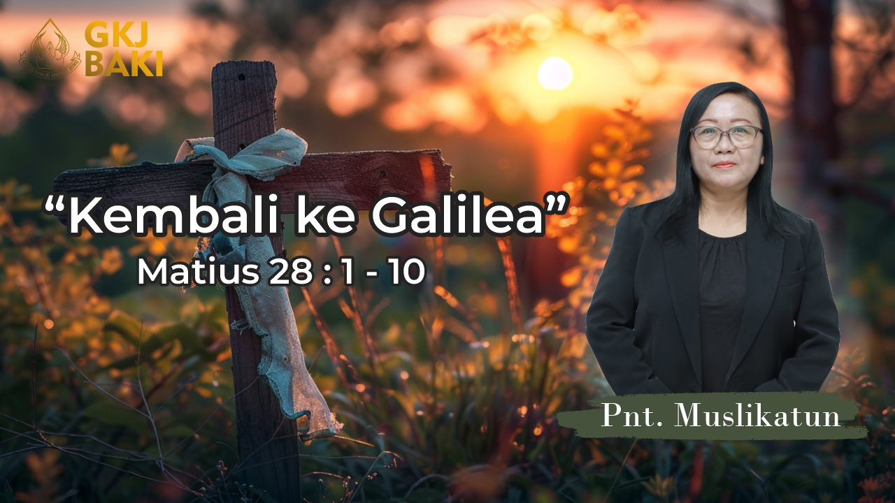 270-kembali-ke-galilea, Renungan Umum, gereja kristen jawa, gkj, gkj baki, gereja kristen jawa baki, baki, sukoharjo, gkj klasis sukoharjo, klasis sukoharjo, klasis, sinode gkj, sinode 